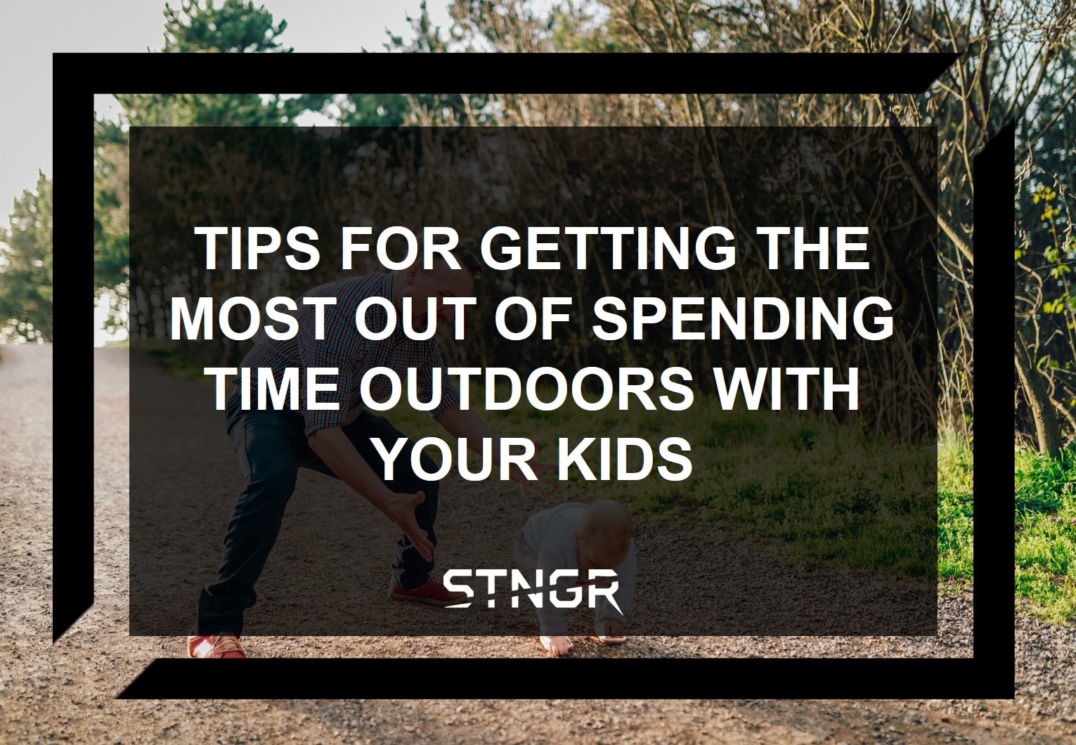 Tips For Getting The Most Out of Spending Time Outdoors With Your Kids