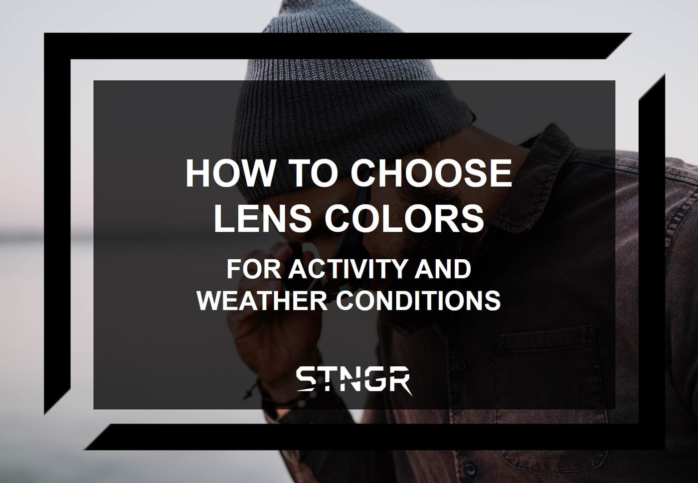 How to Choose Lens Colors for Activity and Weather Conditions - STNGR