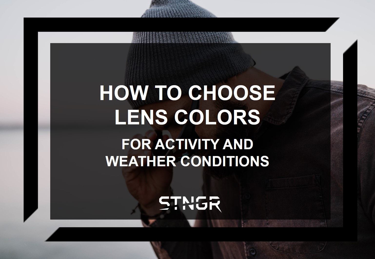 How to Choose Lens Colors for Activity and Weather Conditions - STNGR