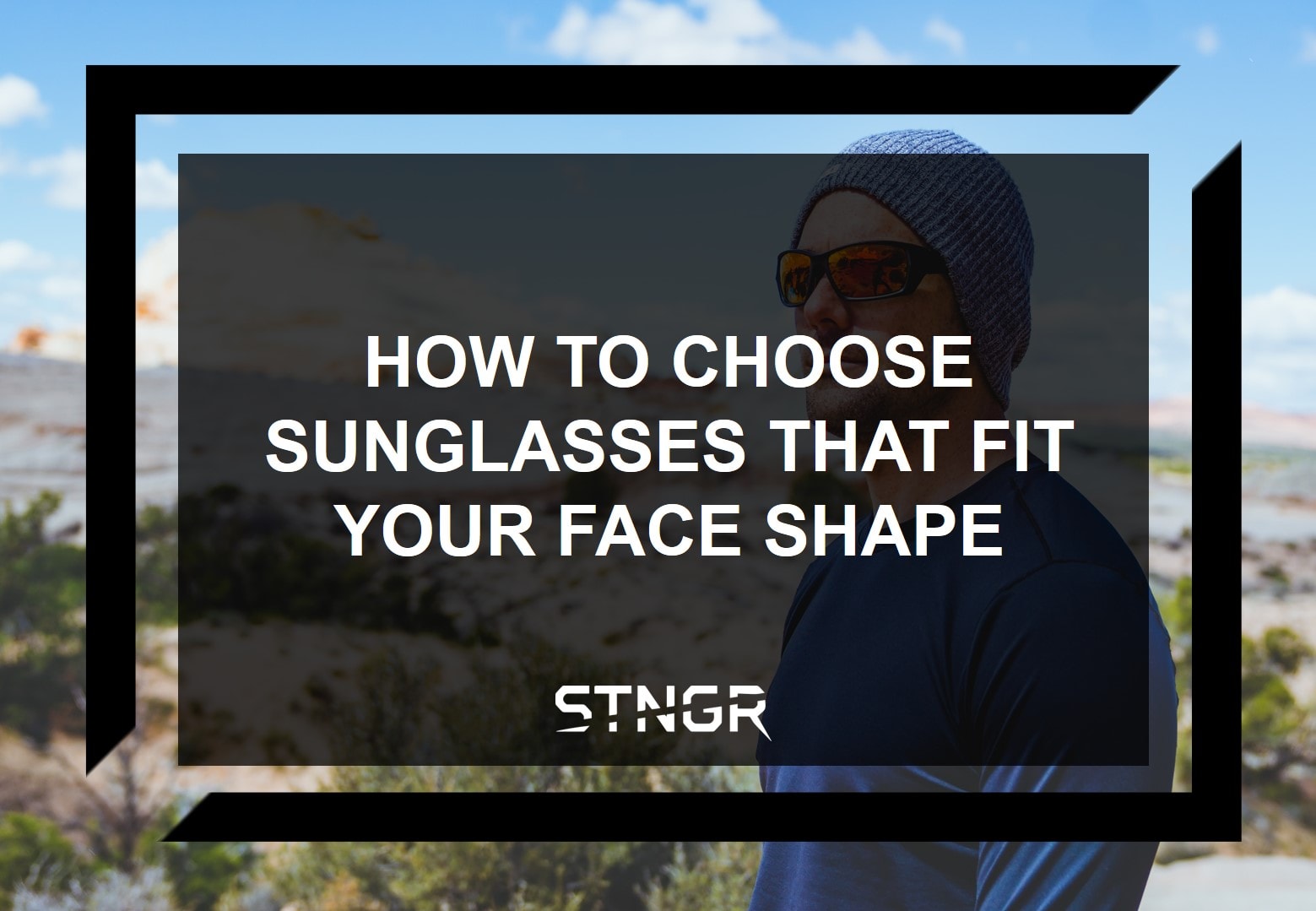How to Choose Sunglasses That Fit Your Face Shape STNGR