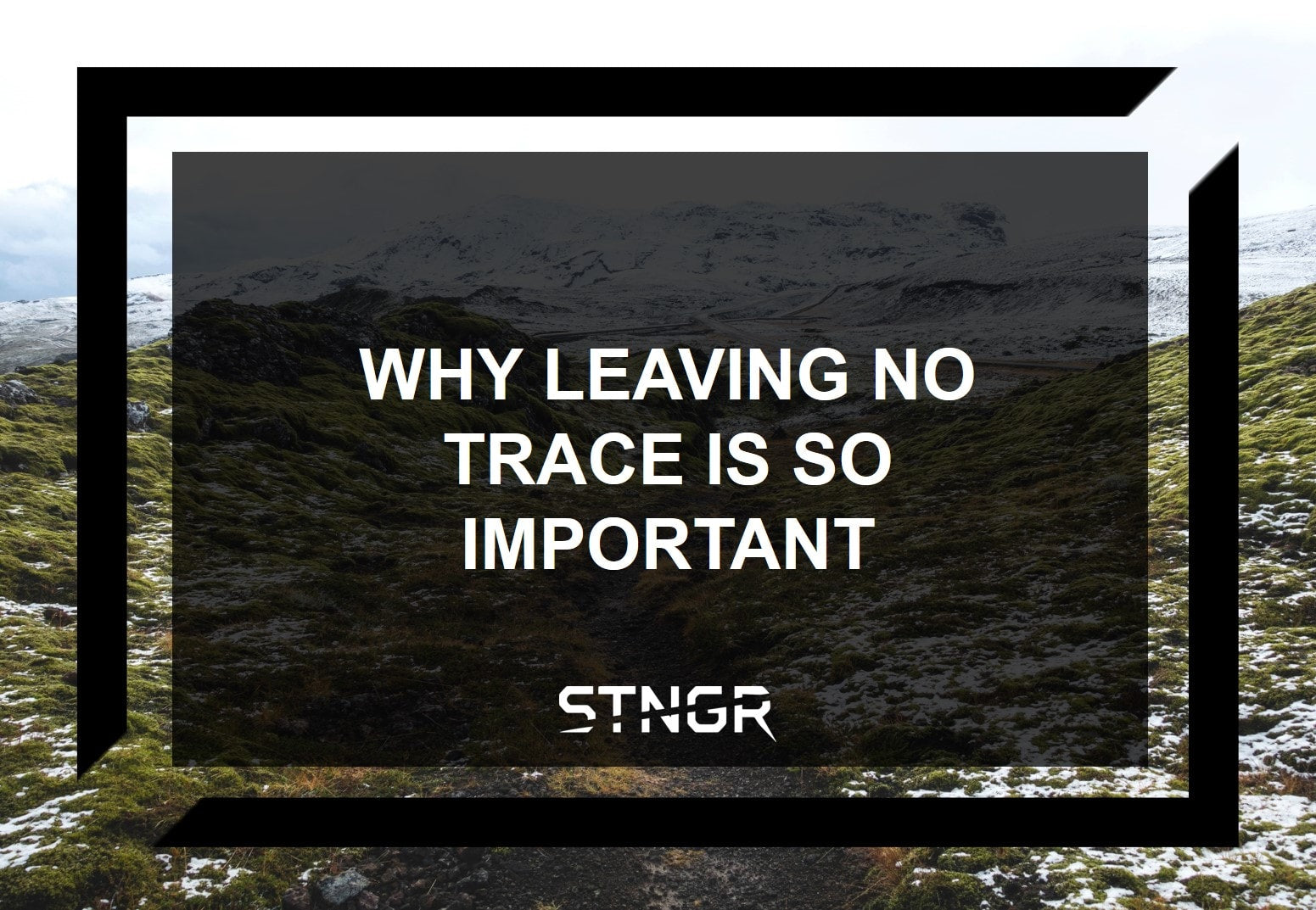 Why Leaving NO Trace Is So Important